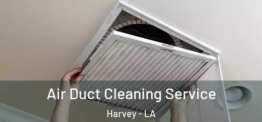 Air Duct Cleaning Service Harvey - LA