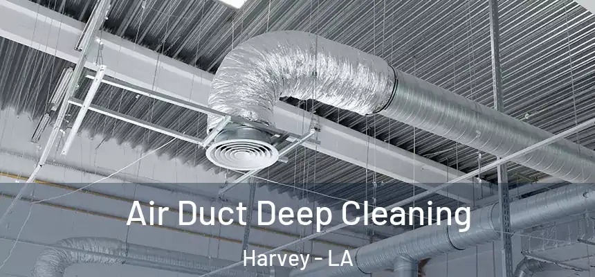 Air Duct Deep Cleaning Harvey - LA