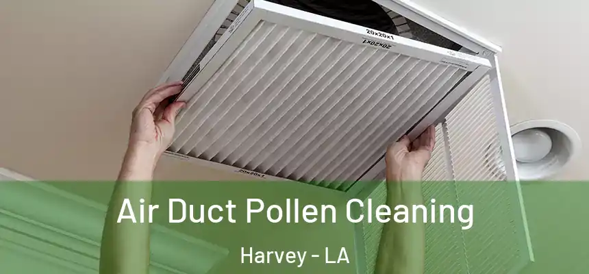 Air Duct Pollen Cleaning Harvey - LA