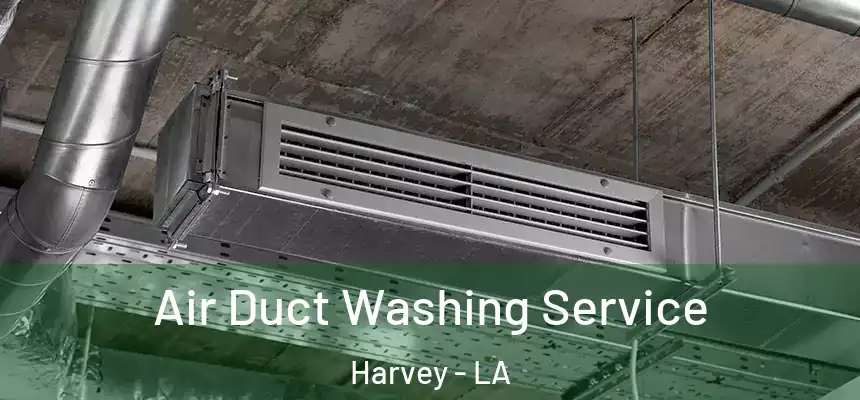 Air Duct Washing Service Harvey - LA
