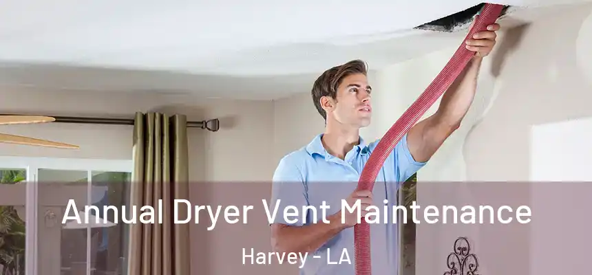 Annual Dryer Vent Maintenance Harvey - LA