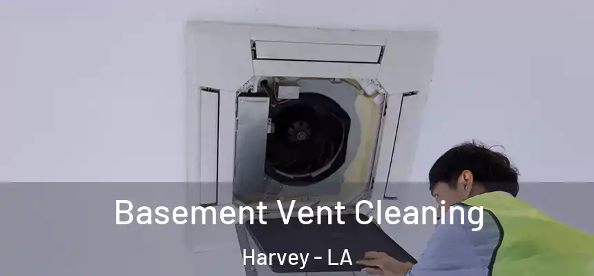  Basement Vent Cleaning Harvey - LA