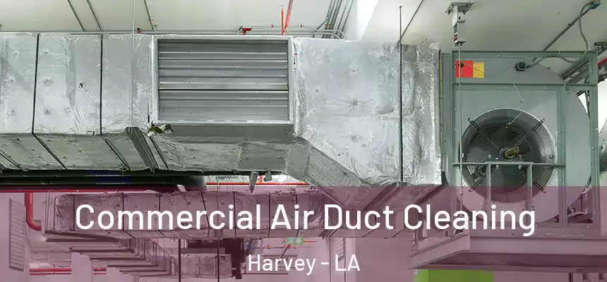  Commercial Air Duct Cleaning Harvey - LA