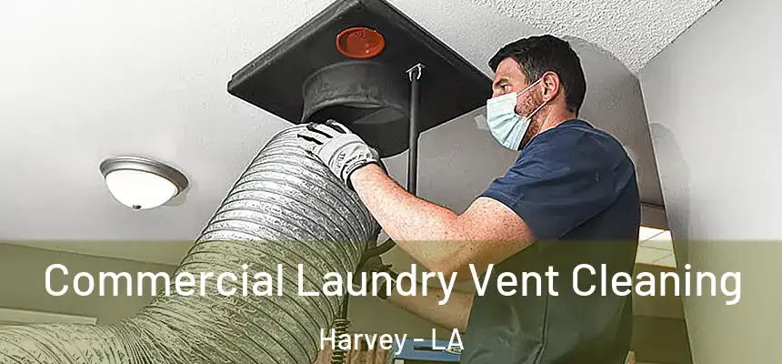  Commercial Laundry Vent Cleaning Harvey - LA