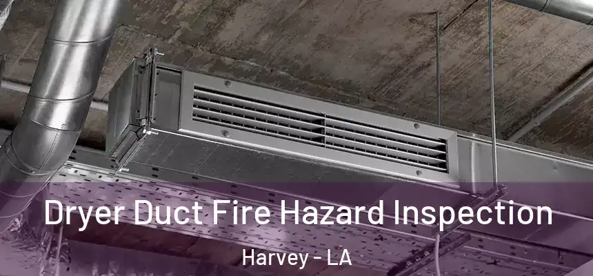 Dryer Duct Fire Hazard Inspection Harvey - LA
