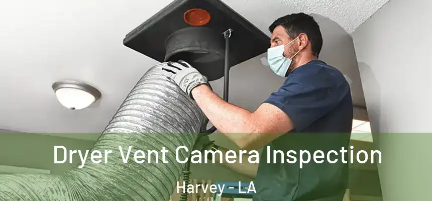 Dryer Vent Camera Inspection Harvey - LA