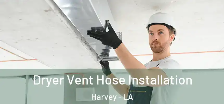  Dryer Vent Hose Installation Harvey - LA