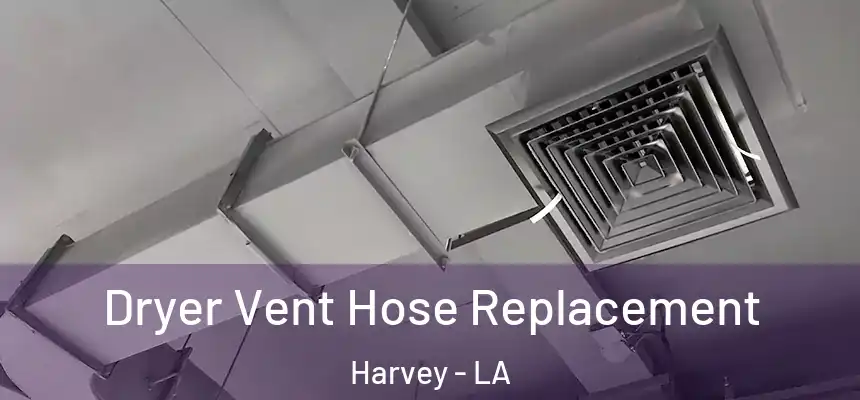 Dryer Vent Hose Replacement Harvey - LA