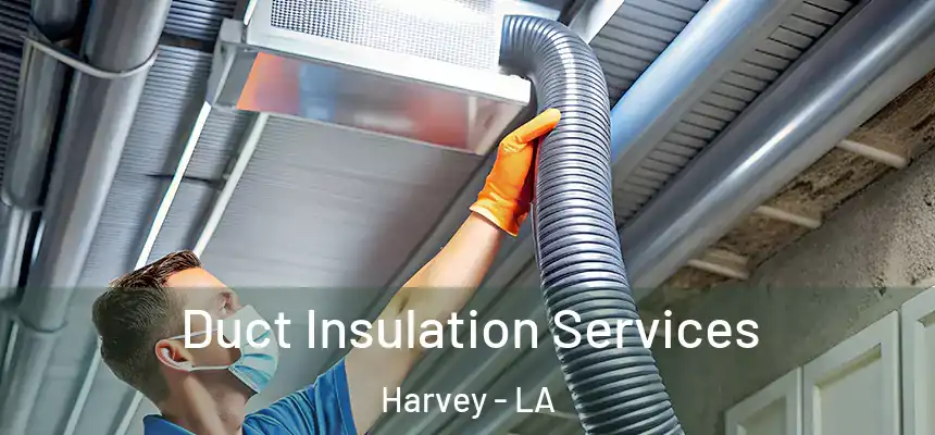  Duct Insulation Services Harvey - LA