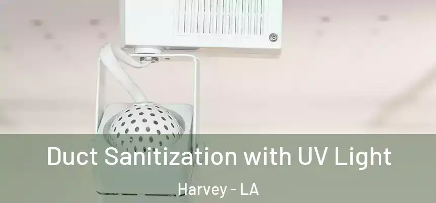 Duct Sanitization with UV Light Harvey - LA