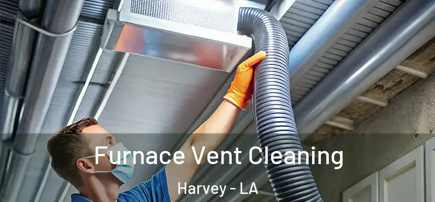 Furnace Vent Cleaning Harvey - LA