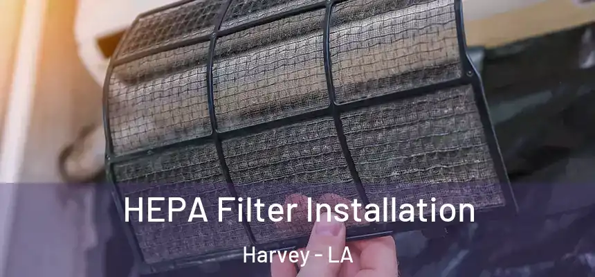  HEPA Filter Installation Harvey - LA