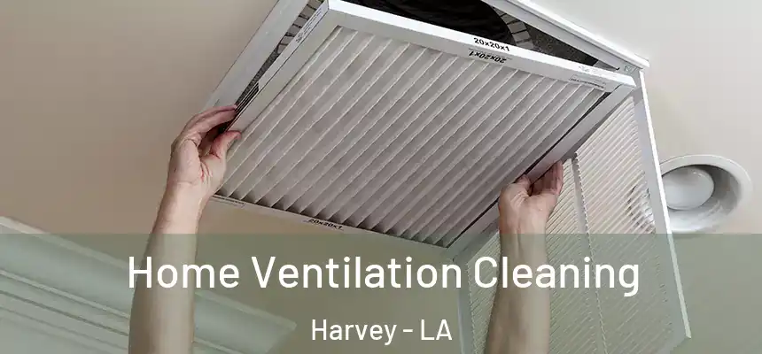 Home Ventilation Cleaning Harvey - LA