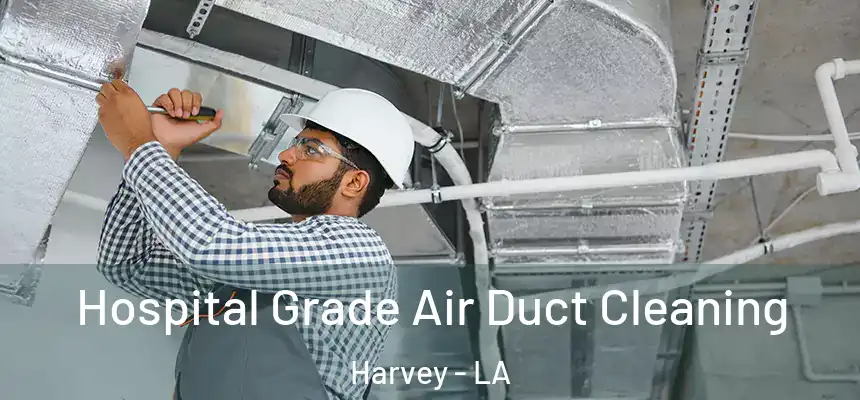  Hospital Grade Air Duct Cleaning Harvey - LA