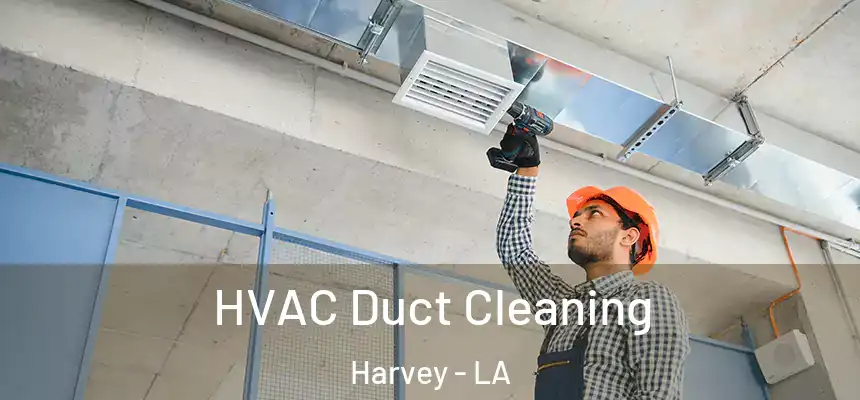  HVAC Duct Cleaning Harvey - LA