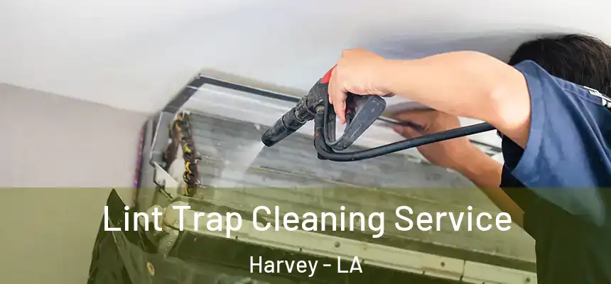 Lint Trap Cleaning Service Harvey - LA