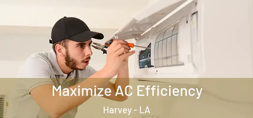  Maximize AC Efficiency Harvey - LA