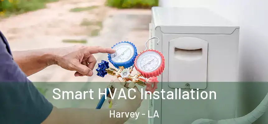  Smart HVAC Installation Harvey - LA