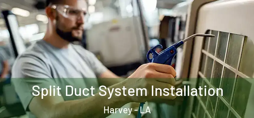 Split Duct System Installation Harvey - LA